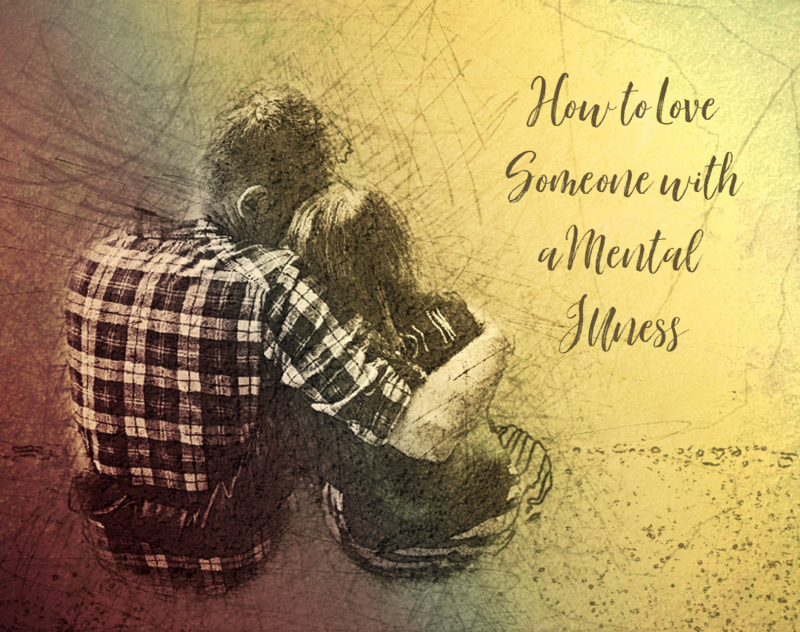 How to Love Someone With a Mental Illness - Mental Magnolia