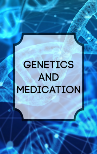 Genetics and Medication - Mental Magnolia