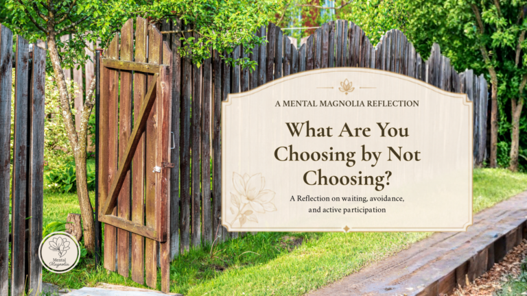 What Are You Choosing by Not Choosing?